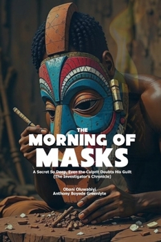 THE MORNING OF MASKS: A Secret So Deep, Even the Culprit Doubts His Guilt (The Investigator's Chronicle)