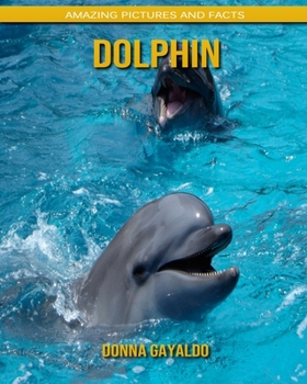 Dolphin: Amazing Pictures and Facts