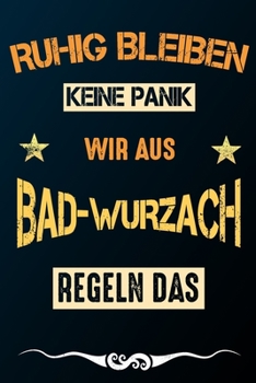 Paperback Ruhig bleiben keine Panik wir aus BAD-WURZACH regeln das: Notizbuch - Journal - Tagebuch - Linierte Seite [German] Book