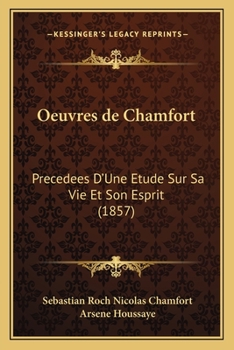Paperback Oeuvres de Chamfort: Precedees D'Une Etude Sur Sa Vie Et Son Esprit (1857) [French] Book