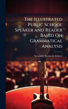 Hardcover The Illustrated Public School Speaker and Reader Based On Grammatical Analysis Book