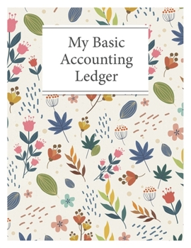 My Basic Accounting Ledger: 100 Page Basic Bookkeeping Ledger With Ditsy Floral Cover
