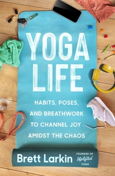 Paperback Yoga Life: Habits, Poses, and Breathwork to Channel Joy Amidst the Chaos Book