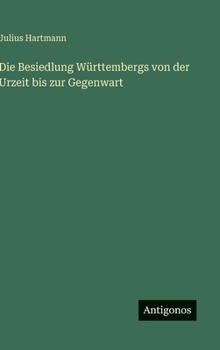 Die Besiedlung Württembergs von der Urzeit bis zur Gegenwart (German Edition)