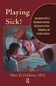 Hardcover Playing Sick?: Untangling the Web of Munchausen Syndrome, Munchausen by Proxy, Malingering, and Factitious Disorder Book