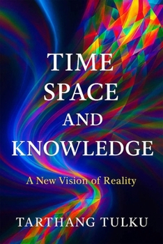 Time, Space, and Knowledge : A New Vision of Reality