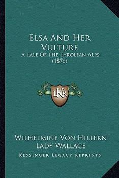 Paperback Elsa And Her Vulture: A Tale Of The Tyrolean Alps (1876) Book