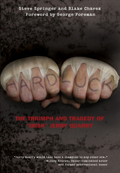 Hardcover Hard Luck: The Triumph and Tragedy of Irish Jerry Quarry Book