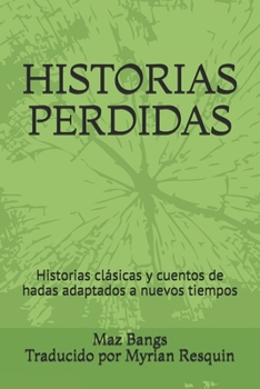 Paperback Historias Perdidas: Historias clásicas y cuentos de hadas adaptados a nuevos tiempos [Spanish] Book