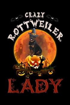 Crazy Rottweiler Lady: Crazy Rottweiler Lady Halloween Gift Journal/Notebook Blank Lined Ruled 6x9 100 Pages