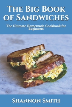 Paperback The Big Book of Sandwiches: The Ultimate Homemade Cookbook for Beginners Book