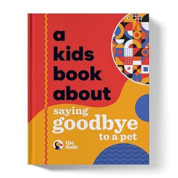 Hardcover A Kids Book About Saying Goodbye to a Pet Book