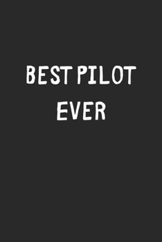 Best Pilot Ever: Lined Journal, 120 Pages, 6 x 9, Pilot Gift Idea, Black Matte Finish (Best Pilot Ever Journal)