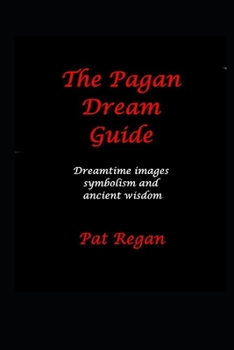Paperback The Pagan Dream Guide: Dreamtime Images Symbolism and Ancient Wisdom Book