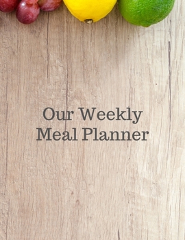 Paperback Our Weekly Meal Planner: 52 Week Meal Menu Planner Notebook Journal Diary Organizer with Notes and Weekly Grocery Lists Book