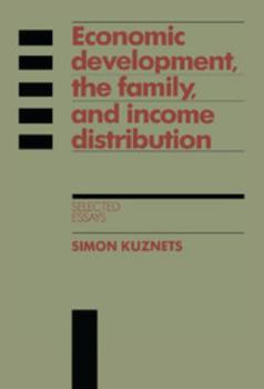 Economic Development, the Family, and Income Distribution: Selected Essays - Book  of the Studies in Economic History and Policy: USA in the Twentieth Century
