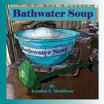 Paperback Bathwater Soup: By London J. Maddison Book