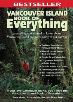 Paperback Vancouver Island Book of Everything: Everything You Wanted to Know about Vancouver Island and Were Going to Ask Anyway Book