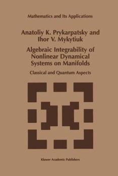 Paperback Algebraic Integrability of Nonlinear Dynamical Systems on Manifolds: Classical and Quantum Aspects Book