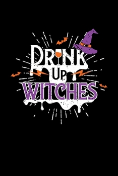 DRINK UP WITCHES: 6x9 inches blank notebook, 120 Pages, Composition Book and Journal, gift for halloween witch lover