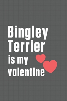 Paperback Bingley Terrier is my valentine: For Bingley Terrier Dog Fans Book