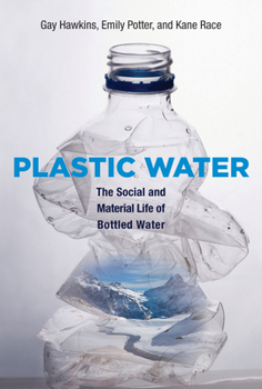 Hardcover Plastic Water: The Social and Material Life of Bottled Water Book