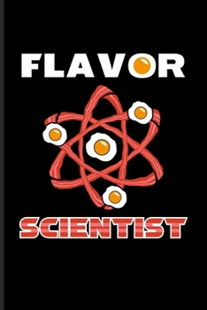 Flavor Scientist: Fill In Your Own Recipe Book For Chefs, Foodies, Master Cooks & Culinary Art Lover 6x9 100 pages