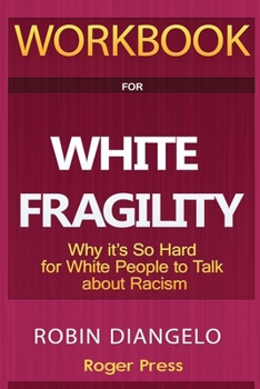 Paperback Workbook For White Fragility: Why It's So Hard for White People to Talk About Racism Book