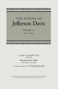 The Papers of Jefferson Davis, Vol. 13: 1871-1879 - Book #13 of the Papers of Jefferson Davis