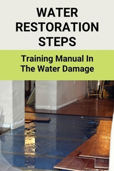 Paperback Water Restoration Steps: Training Manual In The Water Damage: Water Damage Insurance Claim Tips Book