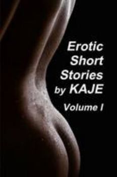 Paperback Erotic Short Stories by KAJE - Volume I Book