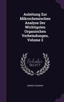 Hardcover Anleitung Zur Mikrochemischen Analyse Der Wichtigsten Organischen Verbeindungen, Volume 2 Book