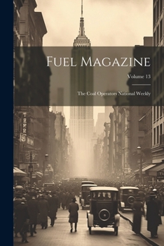 Paperback Fuel Magazine: The Coal Operators National Weekly; Volume 13 Book