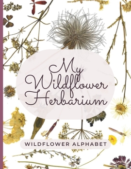Paperback My Wildflower Herbarium: Wildflower alphabet Book