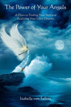 Paperback The Power of Your Angels: 28 Days to Finding Your Path and Realizing Your Life's Dreams Book