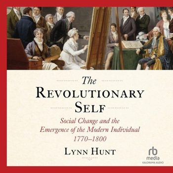 The Revolutionary Self: Social Change and the Emergence of the Modern Individual 1770-1800