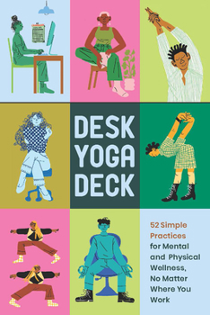 Cards Desk Yoga Deck: 52 Simple Practices for Mental and Physical Wellness, No Matter Where You Work Book