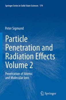 Paperback Particle Penetration and Radiation Effects Volume 2: Penetration of Atomic and Molecular Ions Book