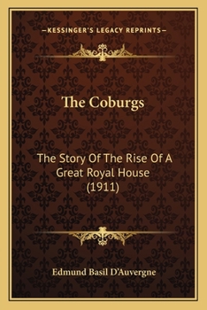 Paperback The Coburgs: The Story Of The Rise Of A Great Royal House (1911) Book