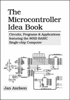 Paperback The Microcontroller Idea Book: Circuits, Programs & Applications Featuring the 8052-Basic Single-Chip Computer Book