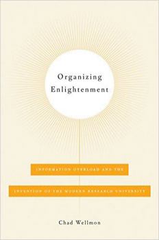 Paperback Organizing Enlightenment: Information Overload and the Invention of the Modern Research University Book