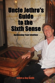 Paperback Uncle Jethro's Guide to the Sixth Sense: Awakening Your Intuition Book