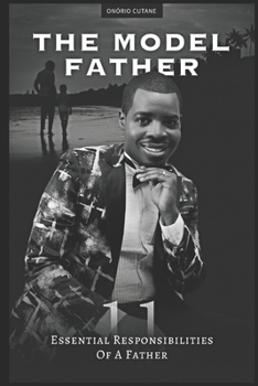 Paperback The Model Father: 11 Essencial Responsibilities of a Father Book