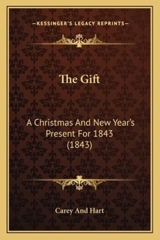 Paperback The Gift: A Christmas And New Year's Present For 1843 (1843) Book