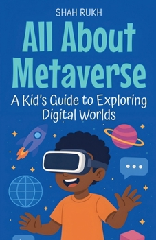 All About Metaverse: A Kid's Guide to Exploring Digital Worlds