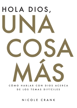 Paperback Hola Dios, Una Cosa Más: Cómo Hablar Con Dios Acerca De Los Temas Difíciles [Spanish] Book