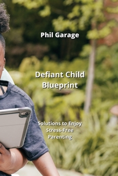 Paperback Defiant Child Blueprint: Solutions to Enjoy Stress-Free Parenting Book
