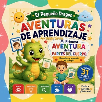El Pequeño Dragón: Aventuras de Aprendizaje - Mi Primera Aventura de las Partes del Cuerpo (Spanish Edition)