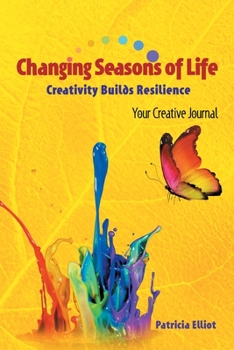 Paperback Changing Seasons of Life: Creativity Builds Resilience Your Creative Journal Book