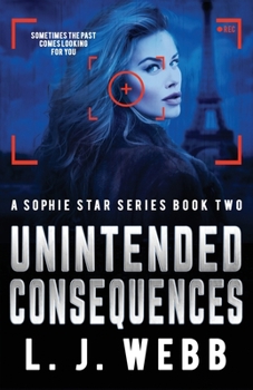 Unintended Consequences : A Sophie Star Series Book Two
